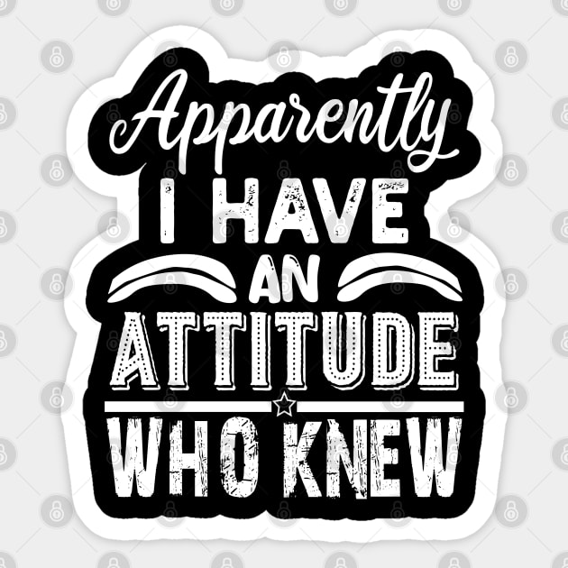 apparently i have an attitude who knew Sticker by mdr design